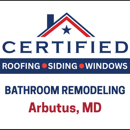 Certified Roofing logo with the text "Bathroom Remodeling Arbutus, MD"